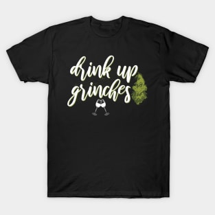 Drink up grinches T-Shirt